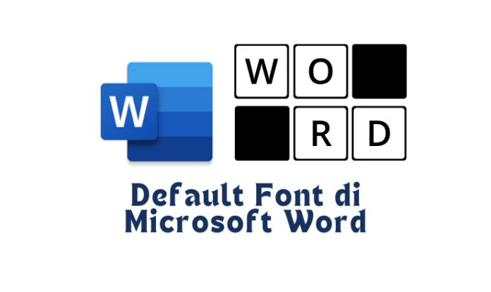 Cara Mudah Atur Default Font di Microsoft Word